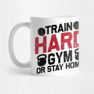 Train hard gym or stay home Mug